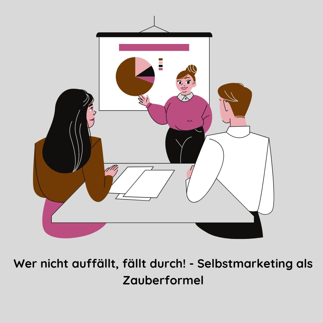 Wer nicht auffällt, fällt durch! - Selbstmarketing als Zauberformel